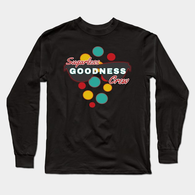 Sugarless Goodness Crew | Fun | Expressive | Long Sleeve T-Shirt by FutureImaging